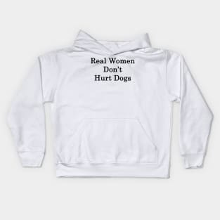 Real Women Don't Hurt Dogs Kids Hoodie